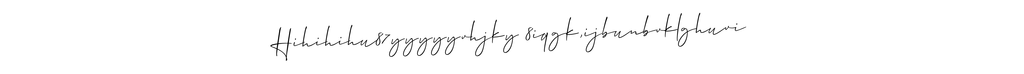 if you are searching for the best signature style for your name Hihihihu87yyyyyvhjky 8iqgk,ijbunbvklghuvi. so please give up your signature search. here we have designed multiple signature styles  using Allison_Script. Hihihihu87yyyyyvhjky 8iqgk,ijbunbvklghuvi signature style 2 images and pictures png