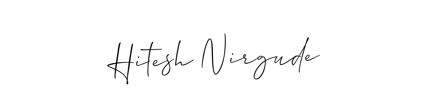 You should practise on your own different ways (Allison_Script) to write your name (Hitesh Nirgude) in signature. don't let someone else do it for you. Hitesh Nirgude signature style 2 images and pictures png