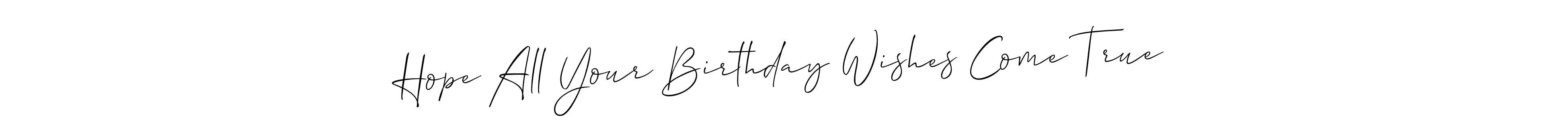 Make a beautiful signature design for name Hope All Your Birthday Wishes Come True. Use this online signature maker to create a handwritten signature for free. Hope All Your Birthday Wishes Come True signature style 2 images and pictures png