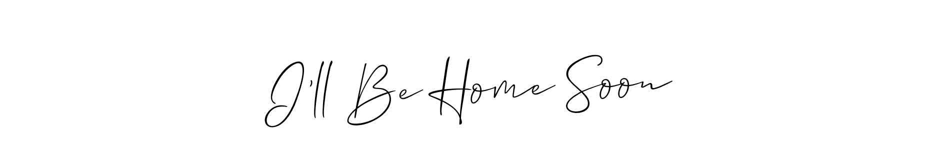 Also You can easily find your signature by using the search form. We will create I’ll Be Home Soon name handwritten signature images for you free of cost using Allison_Script sign style. I’ll Be Home Soon signature style 2 images and pictures png