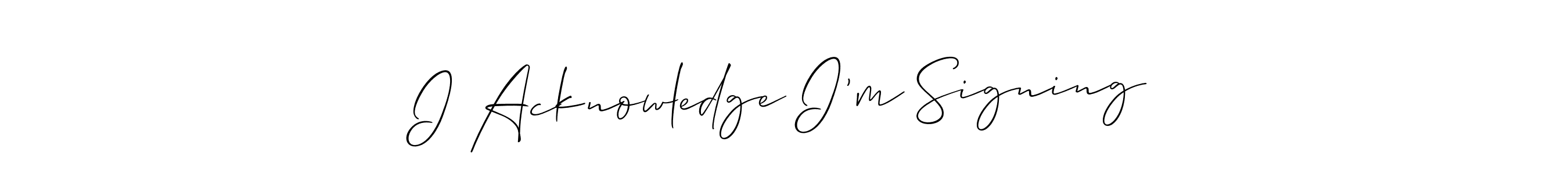 Also You can easily find your signature by using the search form. We will create I Acknowledge I’m Signing name handwritten signature images for you free of cost using Allison_Script sign style. I Acknowledge I’m Signing signature style 2 images and pictures png