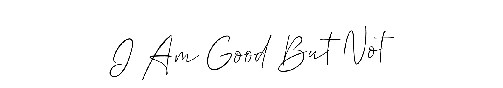 Make a beautiful signature design for name I Am Good But Not. With this signature (Allison_Script) style, you can create a handwritten signature for free. I Am Good But Not signature style 2 images and pictures png