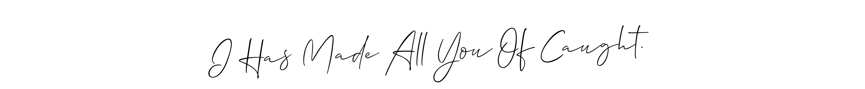 Similarly Allison_Script is the best handwritten signature design. Signature creator online .You can use it as an online autograph creator for name I Has Made All You Of Caught.. I Has Made All You Of Caught. signature style 2 images and pictures png