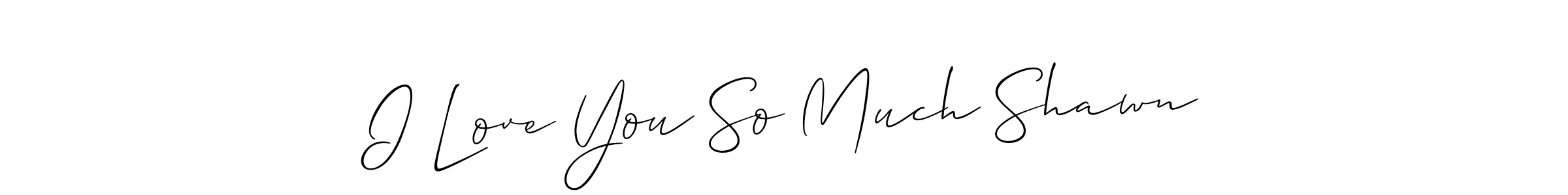 How to make I Love You So Much Shawn signature? Allison_Script is a professional autograph style. Create handwritten signature for I Love You So Much Shawn name. I Love You So Much Shawn signature style 2 images and pictures png