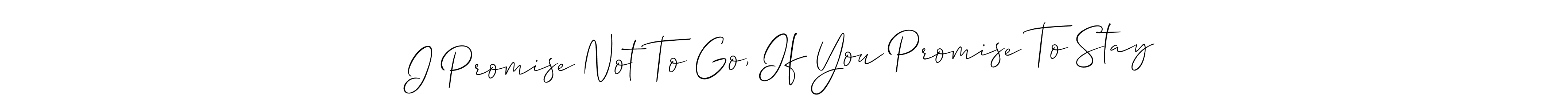 The best way (Allison_Script) to make a short signature is to pick only two or three words in your name. The name I Promise Not To Go, If You Promise To Stay include a total of six letters. For converting this name. I Promise Not To Go, If You Promise To Stay signature style 2 images and pictures png