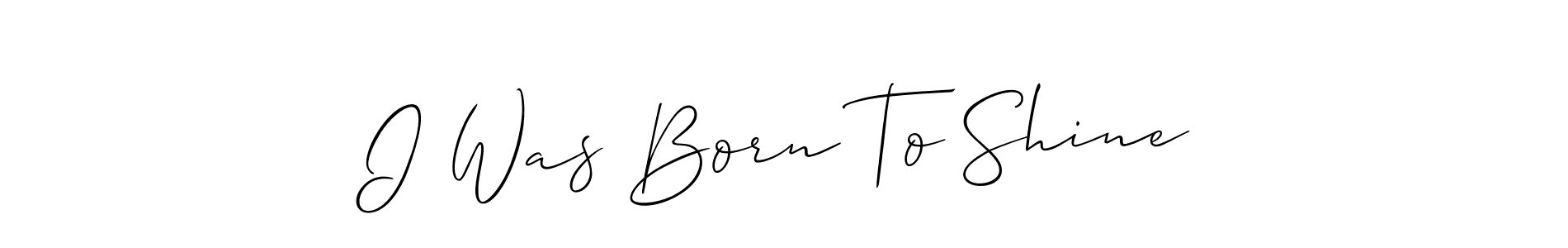 Allison_Script is a professional signature style that is perfect for those who want to add a touch of class to their signature. It is also a great choice for those who want to make their signature more unique. Get I Was Born To Shine name to fancy signature for free. I Was Born To Shine signature style 2 images and pictures png