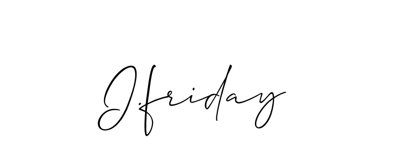 It looks lik you need a new signature style for name I.friday. Design unique handwritten (Allison_Script) signature with our free signature maker in just a few clicks. I.friday signature style 2 images and pictures png