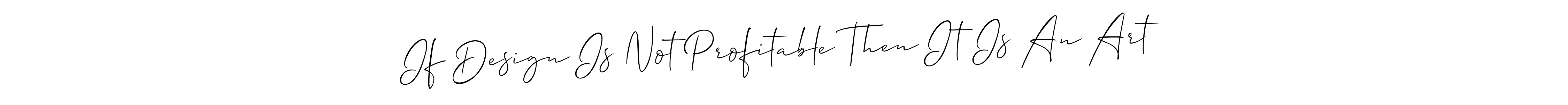 You should practise on your own different ways (Allison_Script) to write your name (If Design Is Not Profitable Then It Is An Art) in signature. don't let someone else do it for you. If Design Is Not Profitable Then It Is An Art signature style 2 images and pictures png