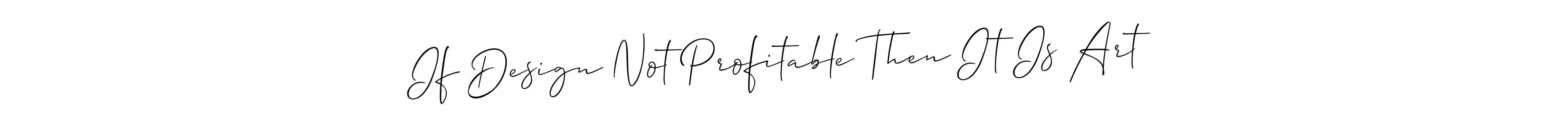 Use a signature maker to create a handwritten signature online. With this signature software, you can design (Allison_Script) your own signature for name If Design Not Profitable Then It Is Art. If Design Not Profitable Then It Is Art signature style 2 images and pictures png