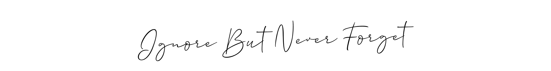 The best way (Allison_Script) to make a short signature is to pick only two or three words in your name. The name Ignore But Never Forget include a total of six letters. For converting this name. Ignore But Never Forget signature style 2 images and pictures png