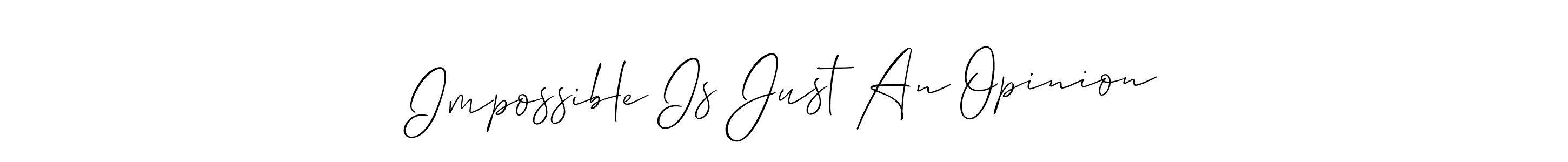 if you are searching for the best signature style for your name Impossible Is Just An Opinion. so please give up your signature search. here we have designed multiple signature styles  using Allison_Script. Impossible Is Just An Opinion signature style 2 images and pictures png
