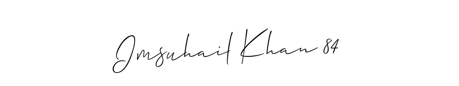 It looks lik you need a new signature style for name Imsuhail Khan 84. Design unique handwritten (Allison_Script) signature with our free signature maker in just a few clicks. Imsuhail Khan 84 signature style 2 images and pictures png