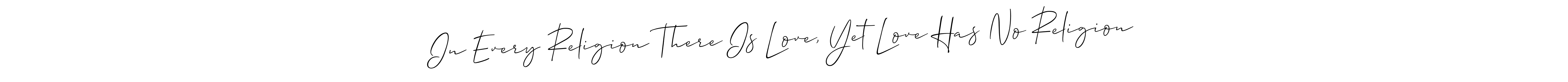 How to make In Every Religion There Is Love, Yet Love Has No Religion name signature. Use Allison_Script style for creating short signs online. This is the latest handwritten sign. In Every Religion There Is Love, Yet Love Has No Religion signature style 2 images and pictures png