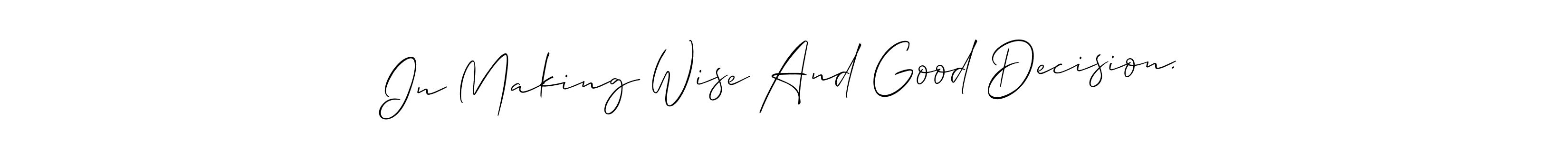Use a signature maker to create a handwritten signature online. With this signature software, you can design (Allison_Script) your own signature for name In Making Wise And Good Decision.. In Making Wise And Good Decision. signature style 2 images and pictures png