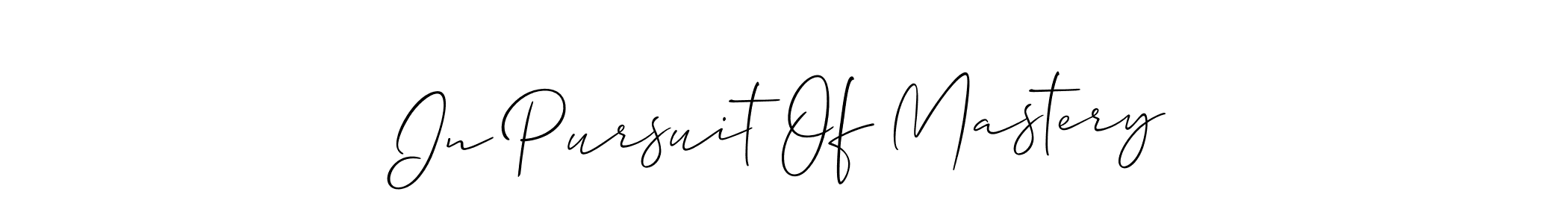 Make a beautiful signature design for name In Pursuit Of Mastery. With this signature (Allison_Script) style, you can create a handwritten signature for free. In Pursuit Of Mastery signature style 2 images and pictures png