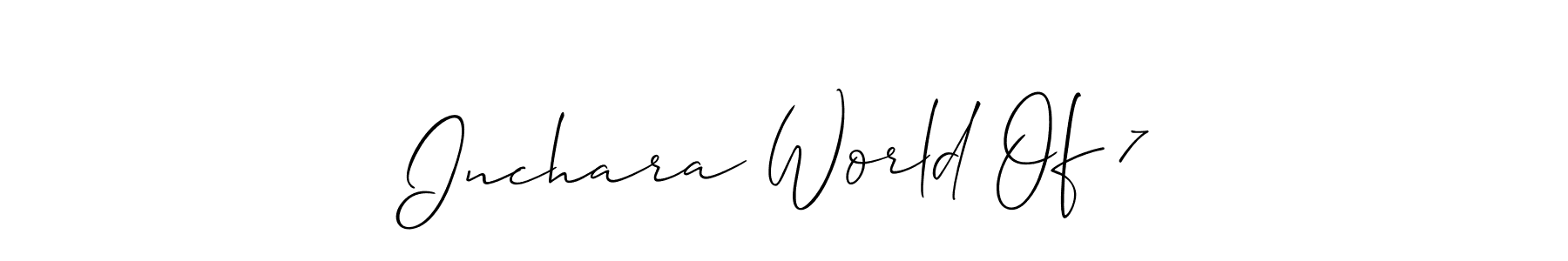 Make a beautiful signature design for name Inchara World Of 7. With this signature (Allison_Script) style, you can create a handwritten signature for free. Inchara World Of 7 signature style 2 images and pictures png