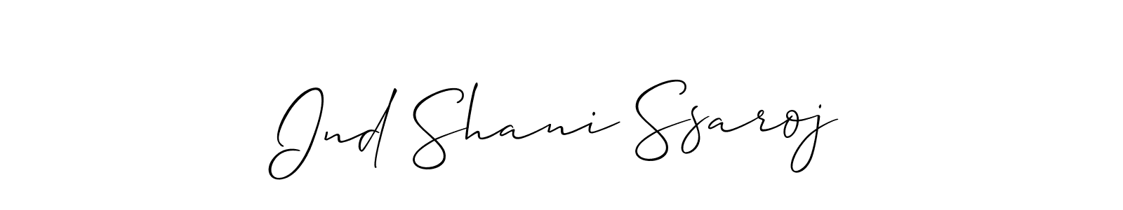 Also we have Ind Shani Ssaroj name is the best signature style. Create professional handwritten signature collection using Allison_Script autograph style. Ind Shani Ssaroj signature style 2 images and pictures png