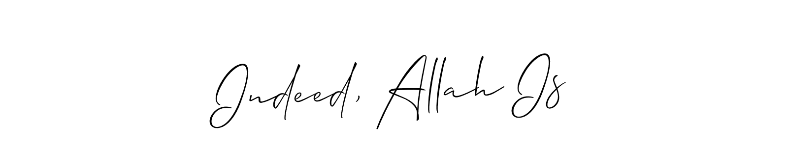 Also we have Indeed, Allah Is name is the best signature style. Create professional handwritten signature collection using Allison_Script autograph style. Indeed, Allah Is signature style 2 images and pictures png