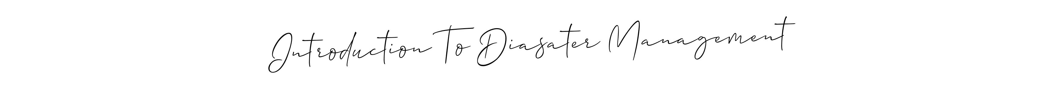 Introduction To Diasater Management stylish signature style. Best Handwritten Sign (Allison_Script) for my name. Handwritten Signature Collection Ideas for my name Introduction To Diasater Management. Introduction To Diasater Management signature style 2 images and pictures png