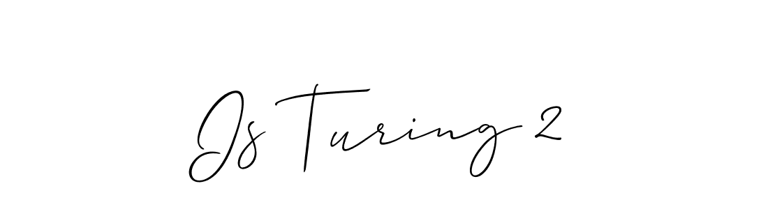 The best way (Allison_Script) to make a short signature is to pick only two or three words in your name. The name Is Turing 2 include a total of six letters. For converting this name. Is Turing 2 signature style 2 images and pictures png