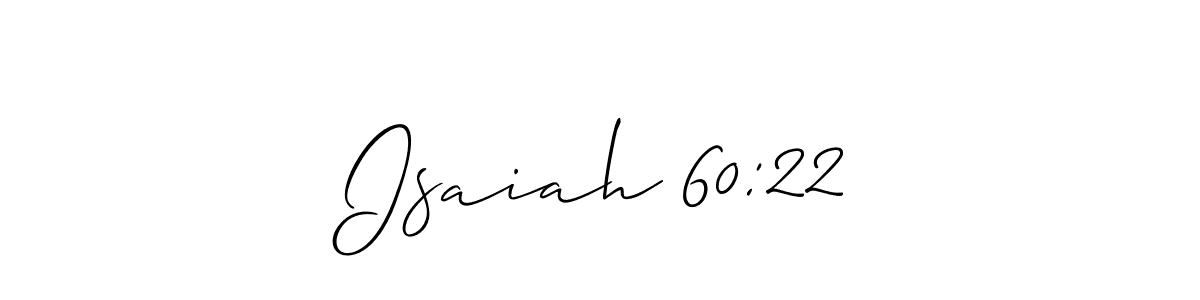 Allison_Script is a professional signature style that is perfect for those who want to add a touch of class to their signature. It is also a great choice for those who want to make their signature more unique. Get Isaiah 60:22 name to fancy signature for free. Isaiah 60:22 signature style 2 images and pictures png
