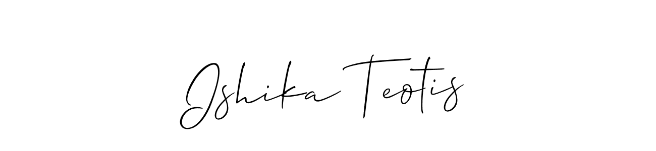 Also we have Ishika Teotis name is the best signature style. Create professional handwritten signature collection using Allison_Script autograph style. Ishika Teotis signature style 2 images and pictures png