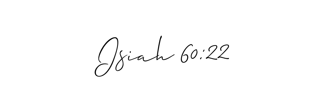 if you are searching for the best signature style for your name Isiah 60:22. so please give up your signature search. here we have designed multiple signature styles  using Allison_Script. Isiah 60:22 signature style 2 images and pictures png