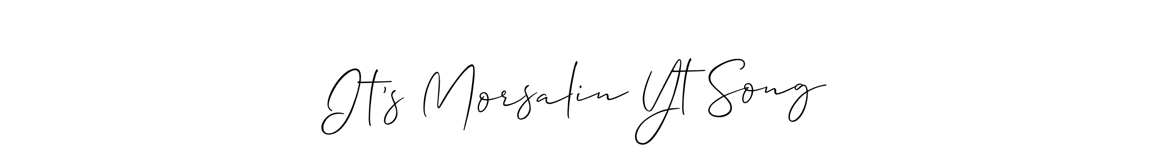 Use a signature maker to create a handwritten signature online. With this signature software, you can design (Allison_Script) your own signature for name It’s Morsalin Yt Song. It’s Morsalin Yt Song signature style 2 images and pictures png