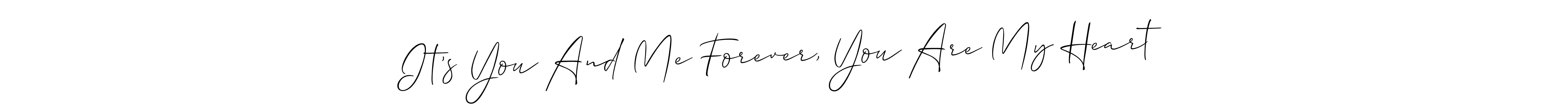 Best and Professional Signature Style for It’s You And Me Forever, You Are My Heart. Allison_Script Best Signature Style Collection. It’s You And Me Forever, You Are My Heart signature style 2 images and pictures png