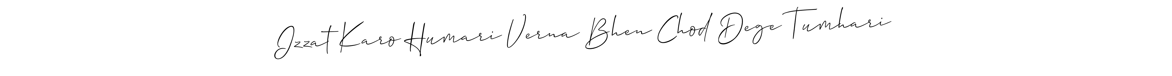 Check out images of Autograph of Izzat Karo Humari Verna Bhen Chod Dege Tumhari name. Actor Izzat Karo Humari Verna Bhen Chod Dege Tumhari Signature Style. Allison_Script is a professional sign style online. Izzat Karo Humari Verna Bhen Chod Dege Tumhari signature style 2 images and pictures png