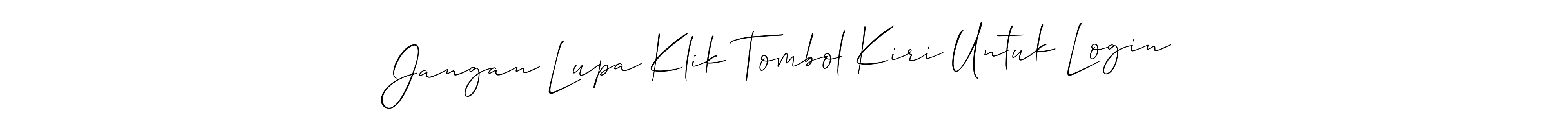 The best way (Allison_Script) to make a short signature is to pick only two or three words in your name. The name Jangan Lupa Klik Tombol Kiri Untuk Login include a total of six letters. For converting this name. Jangan Lupa Klik Tombol Kiri Untuk Login signature style 2 images and pictures png