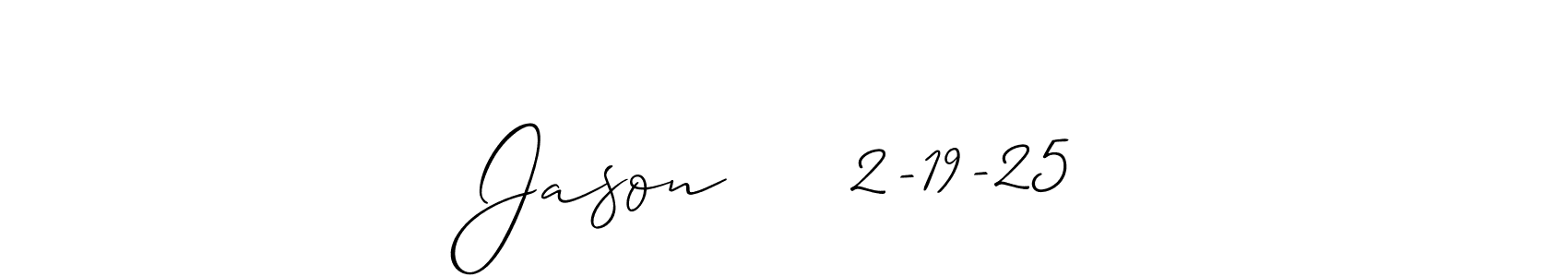 Make a beautiful signature design for name Jason     2-19-25. Use this online signature maker to create a handwritten signature for free. Jason     2-19-25 signature style 2 images and pictures png