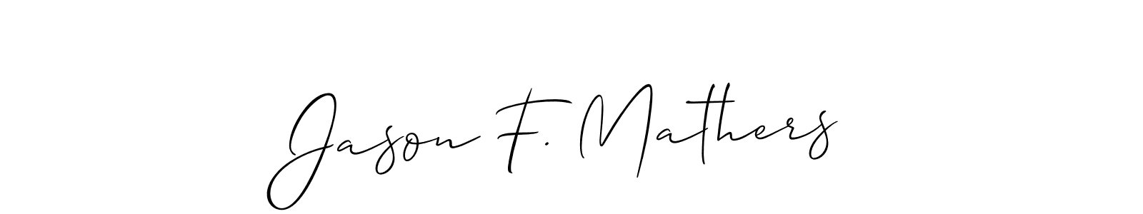 Also You can easily find your signature by using the search form. We will create Jason F. Mathers name handwritten signature images for you free of cost using Allison_Script sign style. Jason F. Mathers signature style 2 images and pictures png