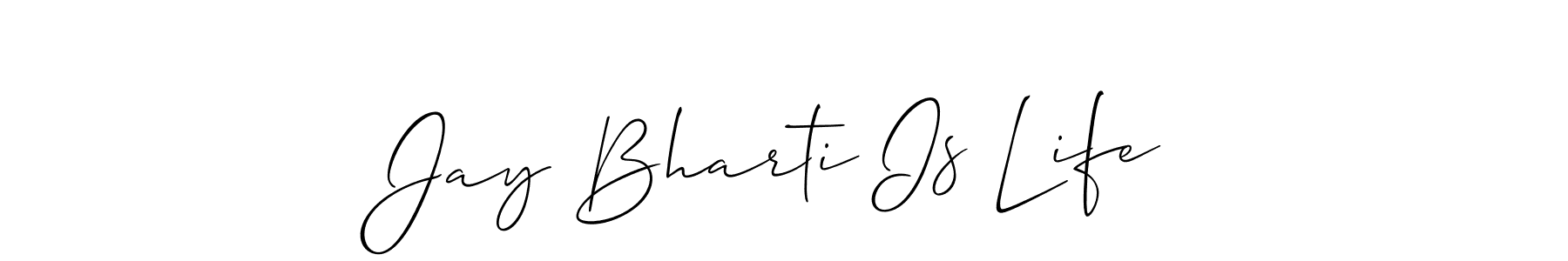 How to make Jay Bharti Is Life name signature. Use Allison_Script style for creating short signs online. This is the latest handwritten sign. Jay Bharti Is Life signature style 2 images and pictures png
