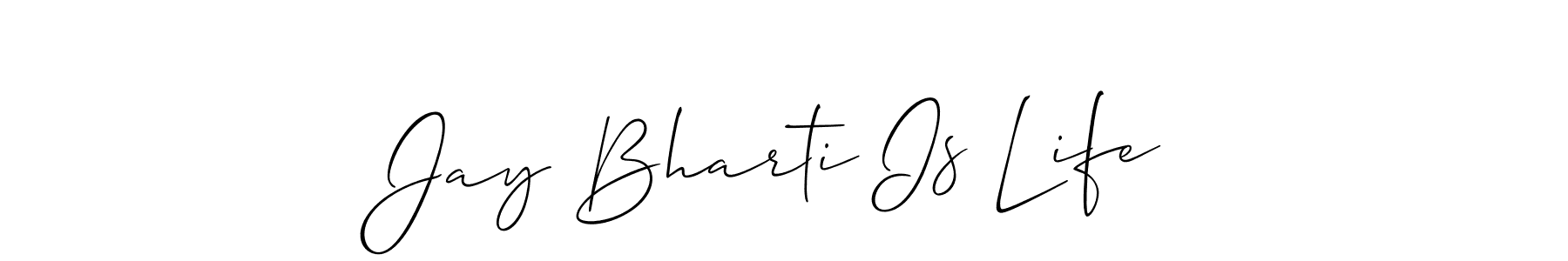 Design your own signature with our free online signature maker. With this signature software, you can create a handwritten (Allison_Script) signature for name Jay Bharti Is Life. Jay Bharti Is Life signature style 2 images and pictures png
