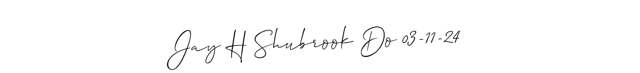 Design your own signature with our free online signature maker. With this signature software, you can create a handwritten (Allison_Script) signature for name Jay H Shubrook Do 03-11-24. Jay H Shubrook Do 03-11-24 signature style 2 images and pictures png