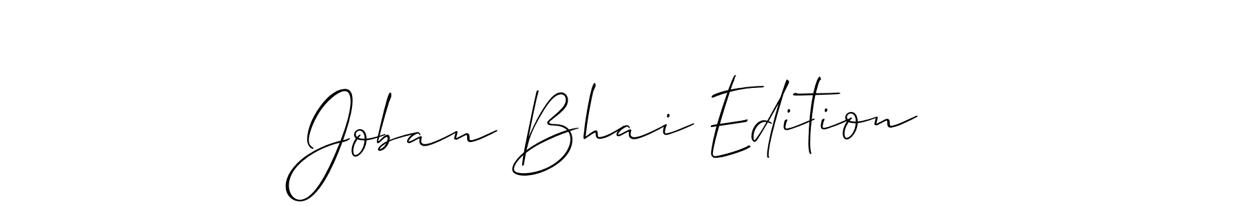 Design your own signature with our free online signature maker. With this signature software, you can create a handwritten (Allison_Script) signature for name Joban Bhai Edition. Joban Bhai Edition signature style 2 images and pictures png