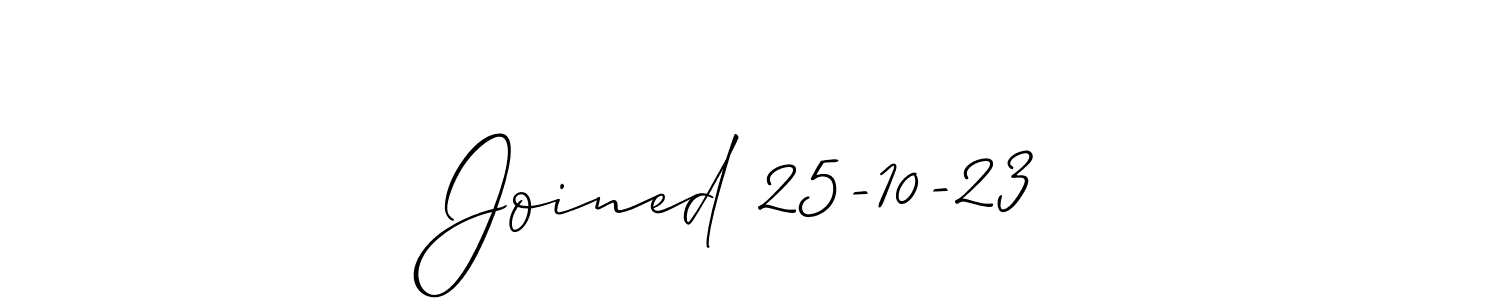 How to make Joined 25-10-23 signature? Allison_Script is a professional autograph style. Create handwritten signature for Joined 25-10-23 name. Joined 25-10-23 signature style 2 images and pictures png