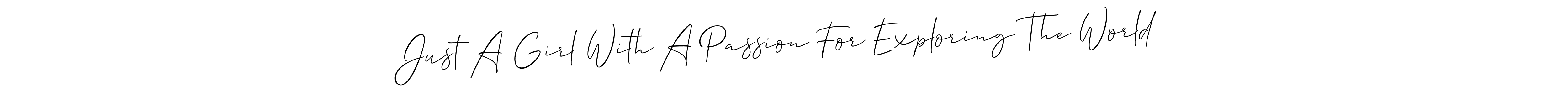 See photos of Just A Girl With A Passion For Exploring The World official signature by Spectra . Check more albums & portfolios. Read reviews & check more about Allison_Script font. Just A Girl With A Passion For Exploring The World signature style 2 images and pictures png