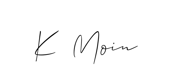 Design your own signature with our free online signature maker. With this signature software, you can create a handwritten (Allison_Script) signature for name K  Moin. K  Moin signature style 2 images and pictures png