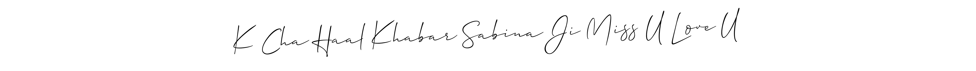 Make a beautiful signature design for name K Cha Haal Khabar Sabina Ji Miss U Love U. With this signature (Allison_Script) style, you can create a handwritten signature for free. K Cha Haal Khabar Sabina Ji Miss U Love U signature style 2 images and pictures png