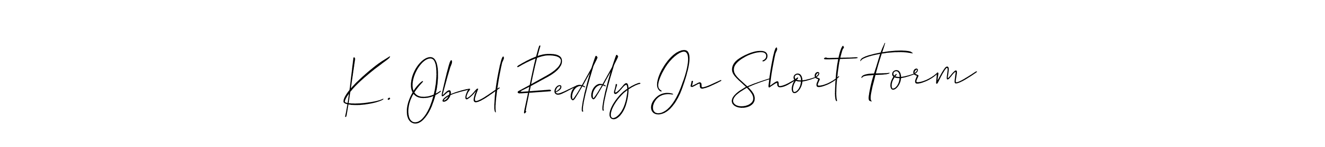 How to make K. Obul Reddy In Short Form signature? Allison_Script is a professional autograph style. Create handwritten signature for K. Obul Reddy In Short Form name. K. Obul Reddy In Short Form signature style 2 images and pictures png