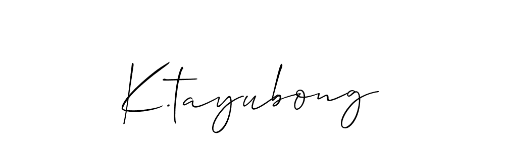 You should practise on your own different ways (Allison_Script) to write your name (K.tayubong) in signature. don't let someone else do it for you. K.tayubong signature style 2 images and pictures png