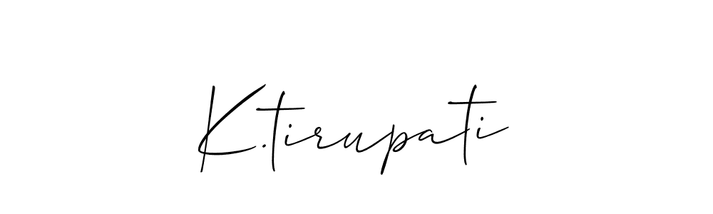 You should practise on your own different ways (Allison_Script) to write your name (K.tirupati) in signature. don't let someone else do it for you. K.tirupati signature style 2 images and pictures png