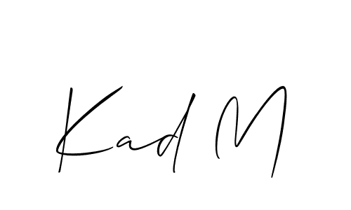 You should practise on your own different ways (Allison_Script) to write your name (Kad M) in signature. don't let someone else do it for you. Kad M signature style 2 images and pictures png