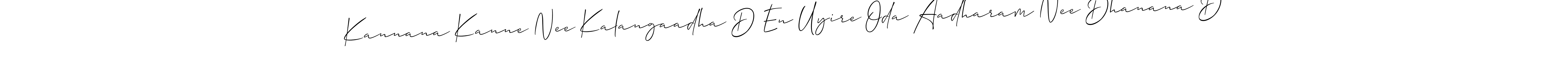 Also we have Kannana Kanne Nee Kalangaadha D En Uyire Oda Aadharam Nee Dhanana D name is the best signature style. Create professional handwritten signature collection using Allison_Script autograph style. Kannana Kanne Nee Kalangaadha D En Uyire Oda Aadharam Nee Dhanana D signature style 2 images and pictures png