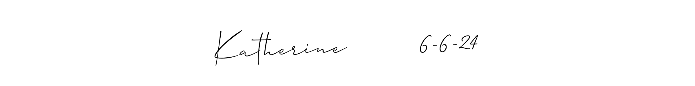 Design your own signature with our free online signature maker. With this signature software, you can create a handwritten (Allison_Script) signature for name Katherine         6-6-24. Katherine         6-6-24 signature style 2 images and pictures png