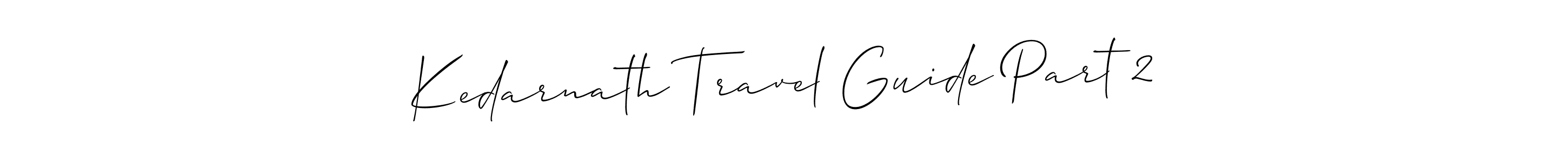 Use a signature maker to create a handwritten signature online. With this signature software, you can design (Allison_Script) your own signature for name Kedarnath Travel Guide Part 2. Kedarnath Travel Guide Part 2 signature style 2 images and pictures png