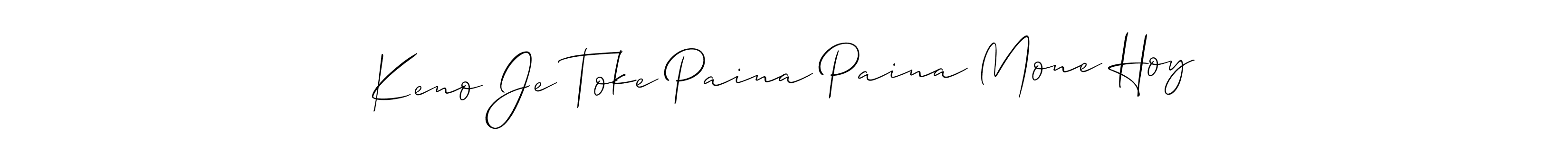 It looks lik you need a new signature style for name Keno Je Toke Paina Paina Mone Hoy. Design unique handwritten (Allison_Script) signature with our free signature maker in just a few clicks. Keno Je Toke Paina Paina Mone Hoy signature style 2 images and pictures png