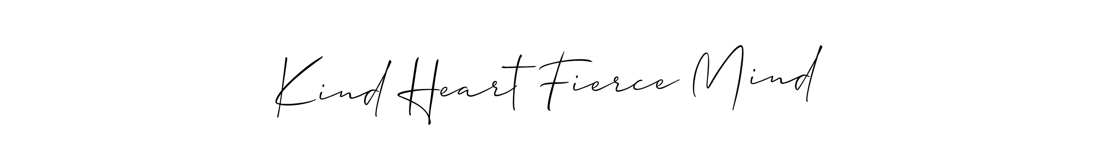 Kind Heart Fierce Mind stylish signature style. Best Handwritten Sign (Allison_Script) for my name. Handwritten Signature Collection Ideas for my name Kind Heart Fierce Mind. Kind Heart Fierce Mind signature style 2 images and pictures png